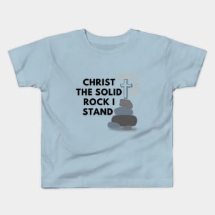 Christ The Solid Rock I Stand Kids T-Shirt